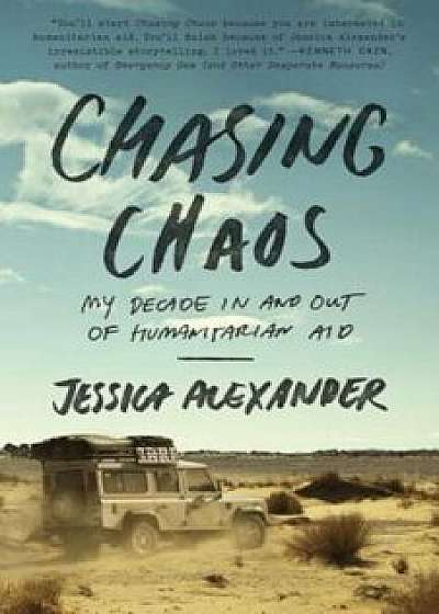 Chasing Chaos: My Decade in and Out of Humanitarian Aid, Paperback/Jessica Alexander