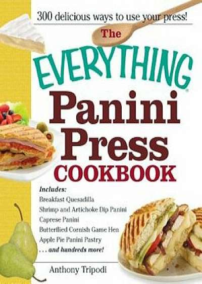 The Everything Panini Press Cookbook, Paperback/Anthony Tripodi