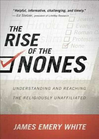 The Rise of the Nones: Understanding and Reaching the Religiously Unaffiliated, Paperback/James Emery White