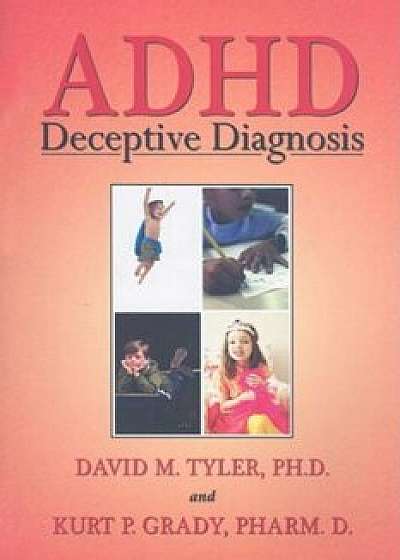 ADHD: Deceptive Diagnosis, Paperback/David M. Tyler