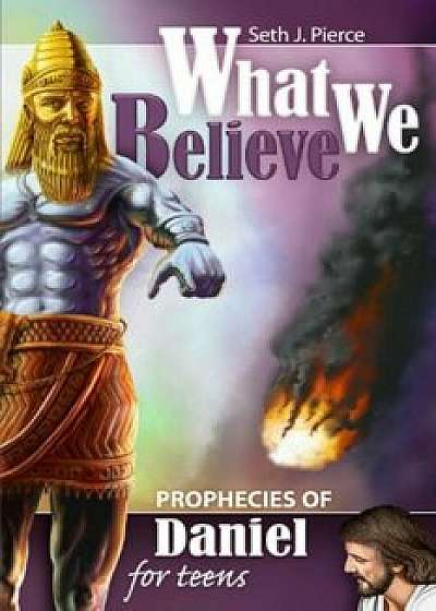 Prophecies of Daniel for Teens, Paperback/Seth J. Pierce