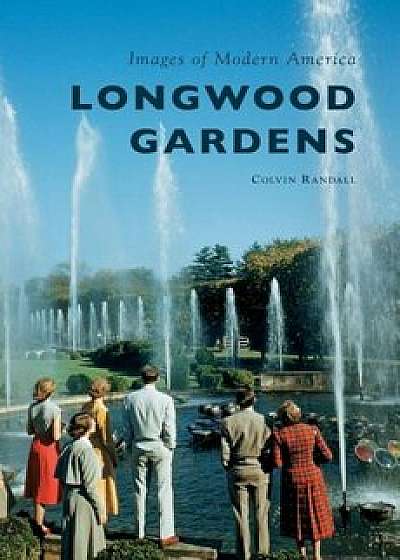 Longwood Gardens, Hardcover/Colvin Randall
