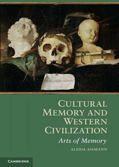 Cultural Memory and Western Civilization: Functions, Media, Archives, Paperback/Aleida Assmann