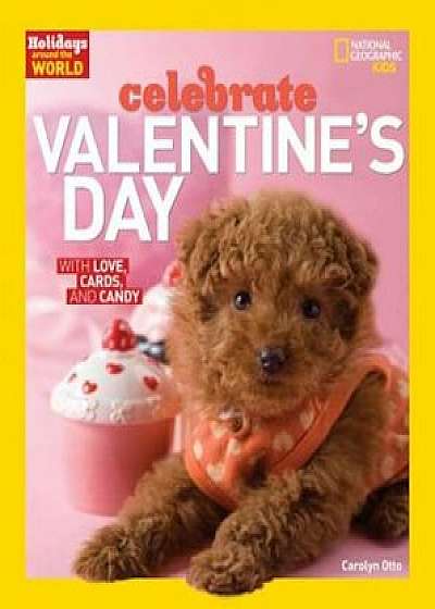 Holidays Around the World: Celebrate Valentine's Day: With Love, Cards, and Candy, Paperback/Carolyn Otto