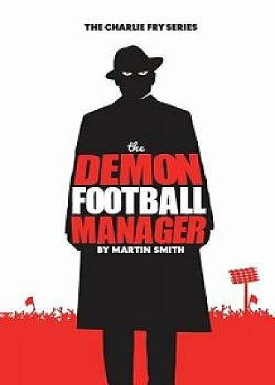 The Demon Football Manager: (books for Kids: Football Story for Boys 7-12), Paperback/Martin Smith