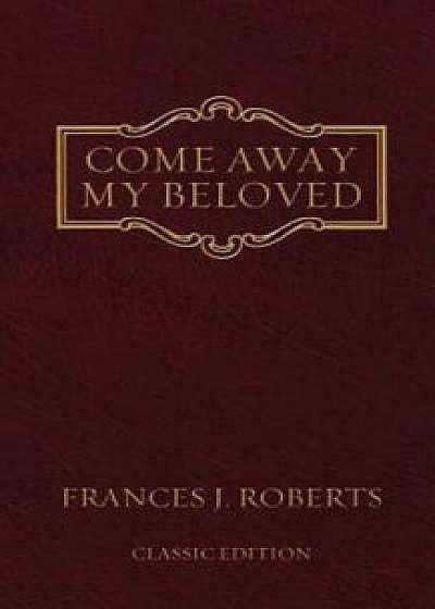 Come Away My Beloved: Original Edition, Paperback/Frances J. Roberts