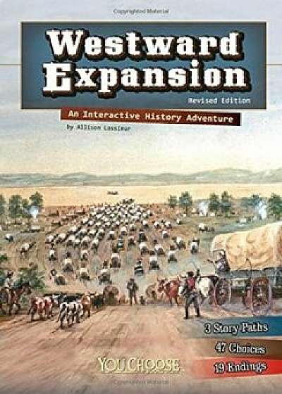 Westward Expansion: An Interactive History Adventure, Paperback/Allison Lassieur