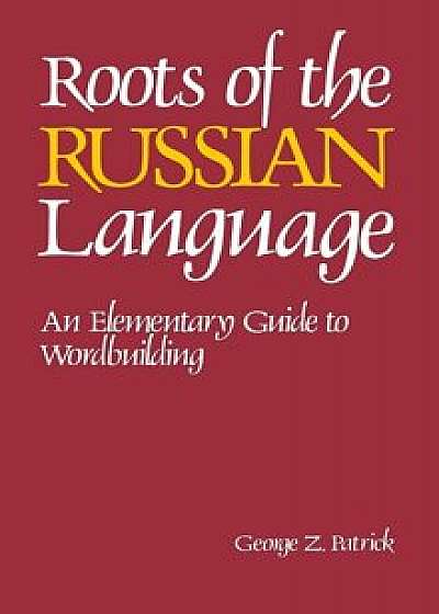 Roots of the Russian Language, Hardcover/Lynn Patrick