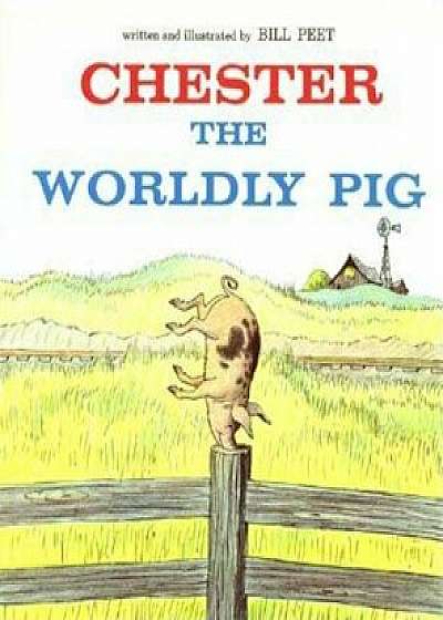 Chester the Worldly Pig, Paperback/Bill Peet