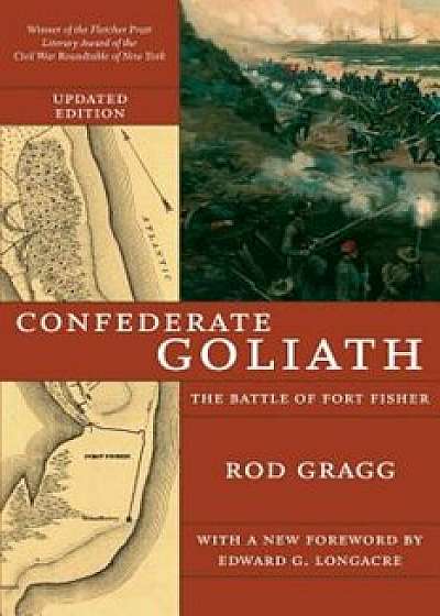 Confederate Goliath: The Battle of Fort Fisher, Paperback/Rod Gragg