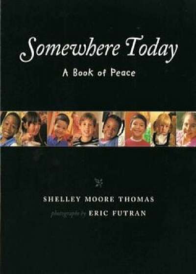 Somewhere Today: A Book of Peace, Paperback/Shelley Moore Thomas