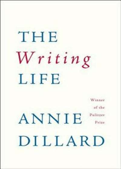 The Writing Life, Paperback/Annie Dillard