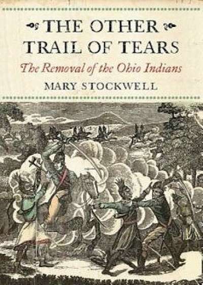 The Other Trail of Tears: The Removal of the Ohio Indians, Paperback/Mary Stockwell