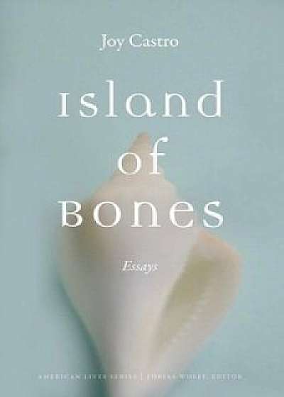Island of Bones: Essays, Paperback/Joy Castro