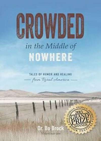 Crowded in the Middle of Nowhere: Tales of Humor and Healing from Rural America, Paperback/Bo Brock