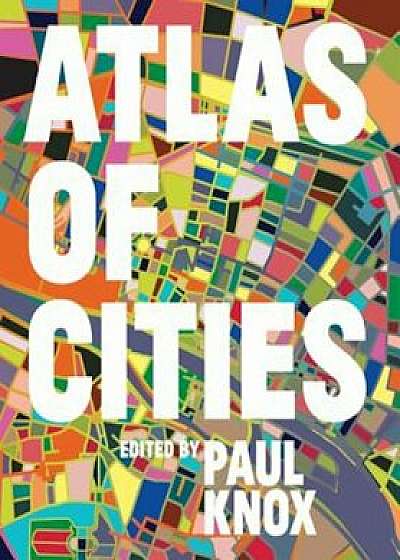 Atlas of Cities, Hardcover/Paul Knox