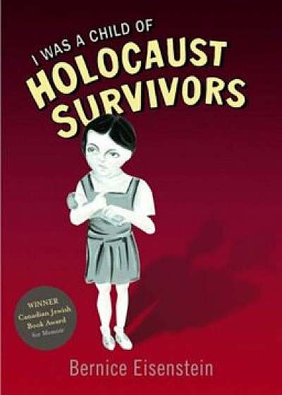 I Was a Child of Holocaust Survivors, Paperback/Bernice Eisenstein