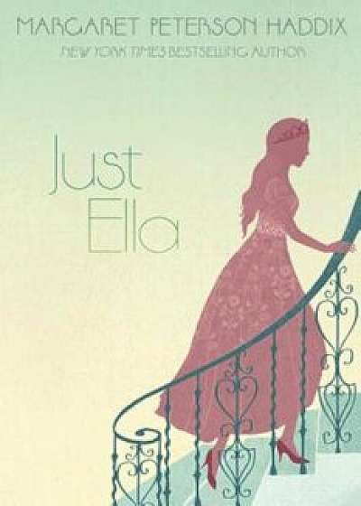 Just Ella, Paperback/Margaret Peterson Haddix