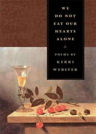 We Do Not Eat Our Hearts Alone, Paperback/Kerri Webster