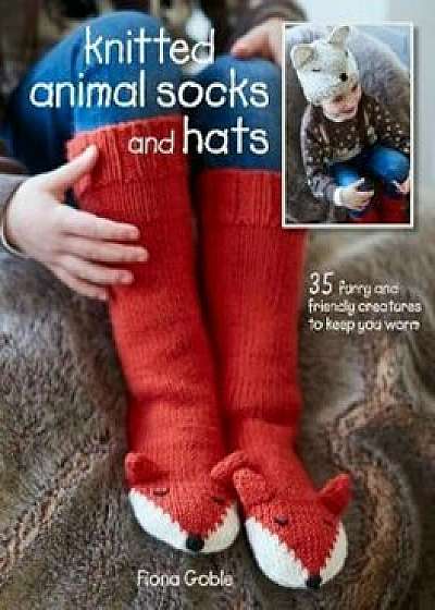 Knitted Animal Socks and Hats, Paperback/Fiona Goble