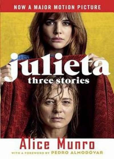 Julieta (Movie Tie-In Edition): Three Stories That Inspired the Movie, Paperback/Alice Munro