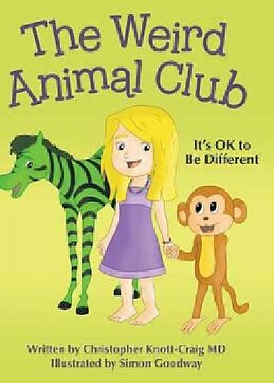 The Weird Animal Club: It's Ok to Be Different, Hardcover/Christopher Knott-Craig MD