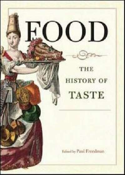 Food: The History of Taste, Hardcover/Paul Freedman