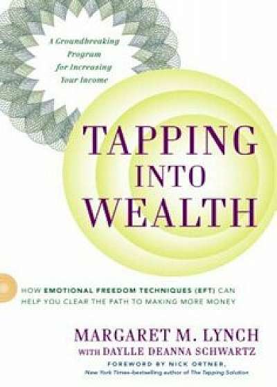 Tapping Into Wealth: How Emotional Freedom Techniques (Eft) Can Help You Clear the Path to Making Mor E Money, Paperback/Margaret M. Lynch