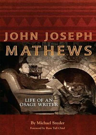 John Joseph Mathews: Life of an Osage Writer, Paperback/Michael Snyder