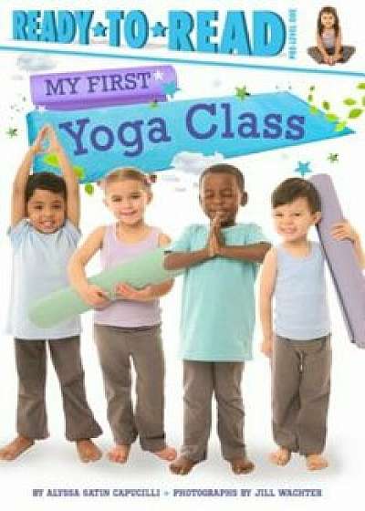 My First Yoga Class, Paperback/Alyssa Satin Capucilli