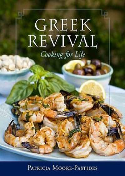 Greek Revival: Cooking for Life, Hardcover/Patricia Moore-Pastides