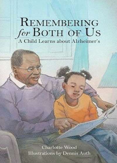 Remembering for Both of Us: A Child Learns about Alzheimer's, Paperback/Charlotte Wood