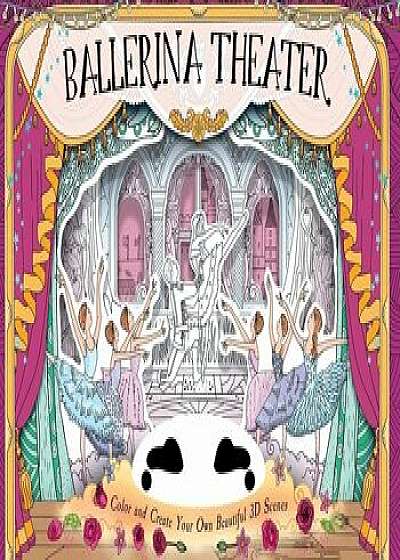 Ballerina Theater: Color and Create Your Own Beautiful 3D Scenes, Hardcover/Anna Brett