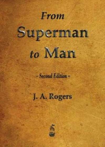 From Superman to Man, Paperback/J. a. Rogers