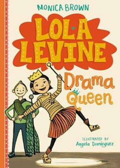 Lola Levine: Drama Queen, Paperback/Monica Brown