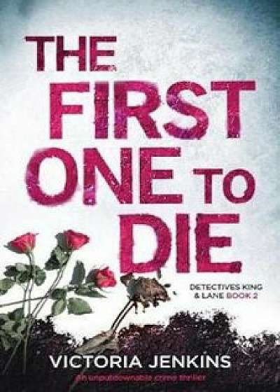 The First One to Die: An Unputdownable Crime Thriller, Paperback/Victoria Jenkins