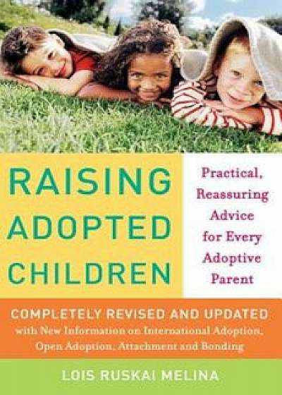 Raising Adopted Children, Revised Edition: Practical Reassuring Advice for Every Adoptive Parent, Paperback/Lois Ruskai Melina