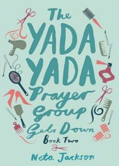 The Yada Yada Prayer Group Gets Down, Paperback/Neta Jackson
