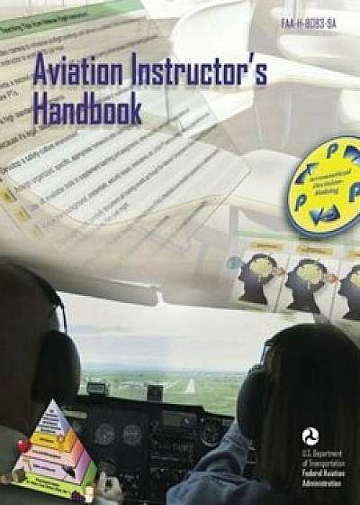 Aviation Instructor's Handbook: FAA-H-8083-9a, Paperback/Federal Aviation Administration
