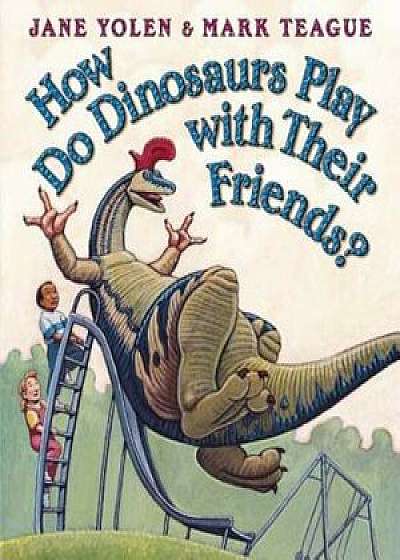 How Do Dinosaurs Play with Their Friends', Hardcover/Jane Yolen