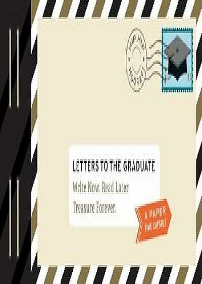 Letters to the Graduate: Write Now. Read Later. Treasure Forever., Paperback/Lea Redmond