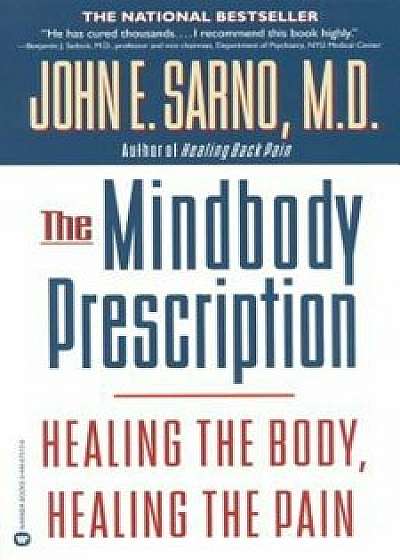 The Mindbody Prescription: Healing the Body, Healing the Pain, Paperback/John E. Sarno