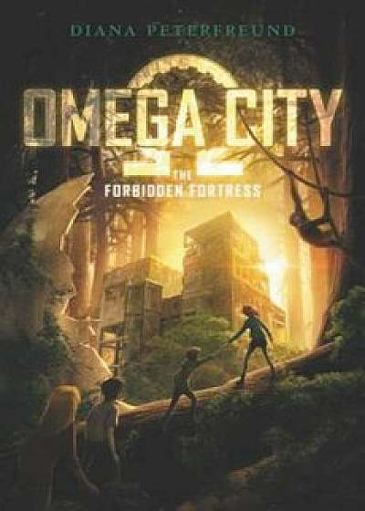 Omega City: The Forbidden Fortress, Hardcover/Diana Peterfreund