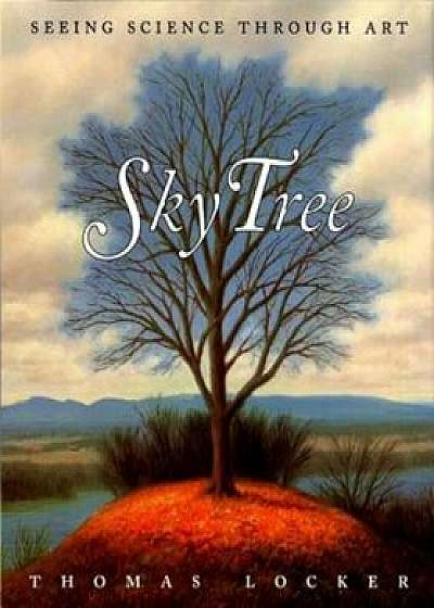 Sky Tree: Seeing Science Through Art, Paperback/Thomas Locker