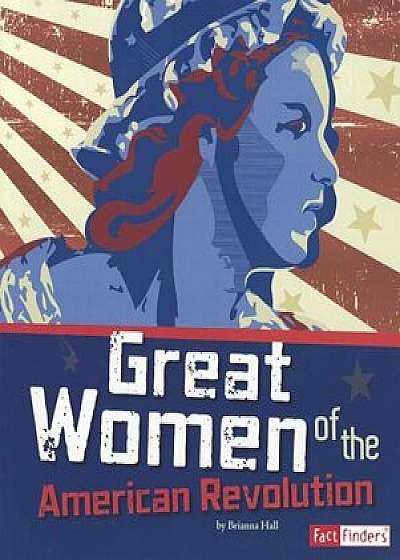 Great Women of the American Revolution, Paperback/Brianna Hall