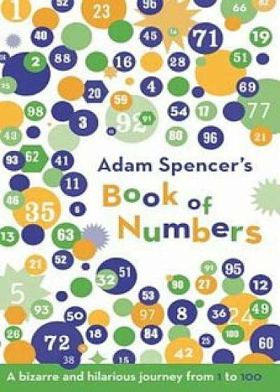 Adam Spencer's Book of Numbers: A Bizarre and Hilarious Journey from 1 to 100, Paperback/Adam Spencer