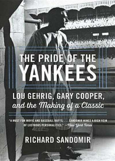 The Pride of the Yankees: Lou Gehrig, Gary Cooper, and the Making of a Classic, Paperback/Richard Sandomir