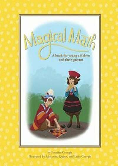 Magical Math: A Book for Young Children and Their Parents, Paperback/Jennifer Georgia