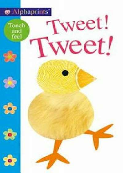 Alphaprints: Tweet! Tweet!: A Touch-And-Feel Book, Hardcover/Roger Priddy