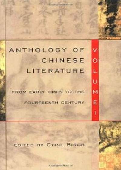 Anthology of Chinese Literature: Volume I: From Early Times to the Fourteenth Century, Paperback/Cyril Birch